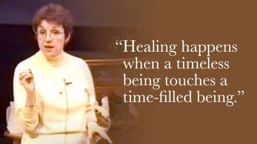 Healing happens when a timeless being touches a time-filled being.