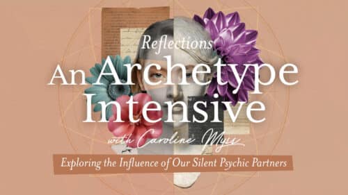 Reflections: An Archetype Intensive - Exploring the Influence of Our Silent Psychic Partners