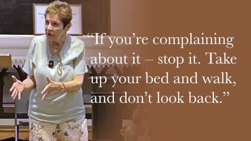 if you’re bitching about it—stop it. Take up your bed and walk, and don’t look back.