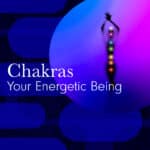 Chakras - Your Energetic Being