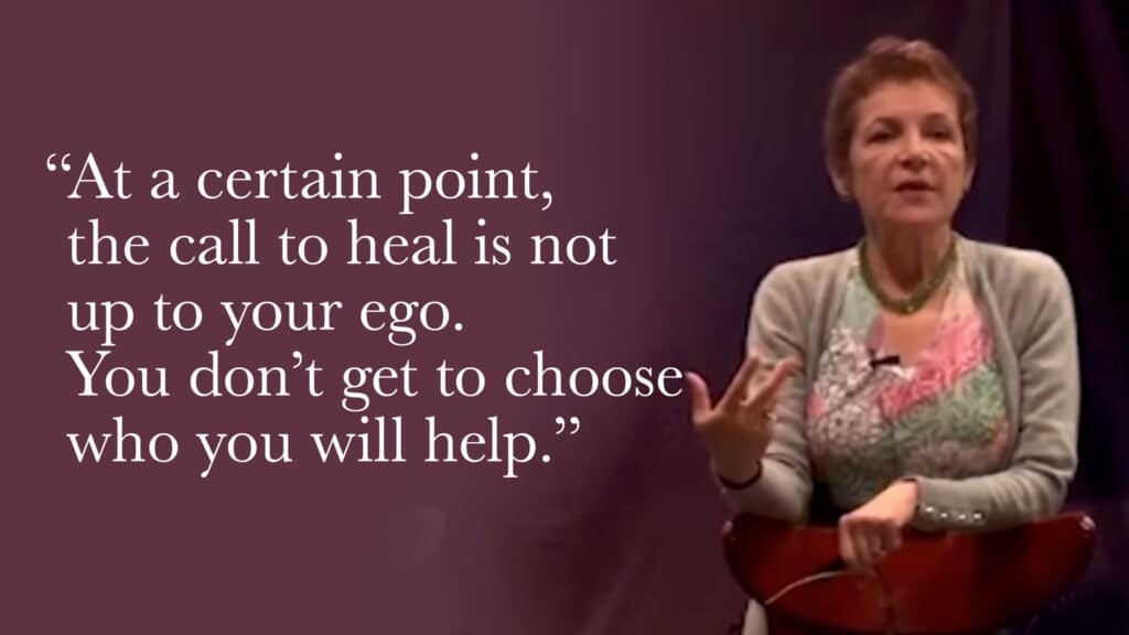 At a certain point, the call to heal is not up to your ego. You don’t get to choose who you will help.