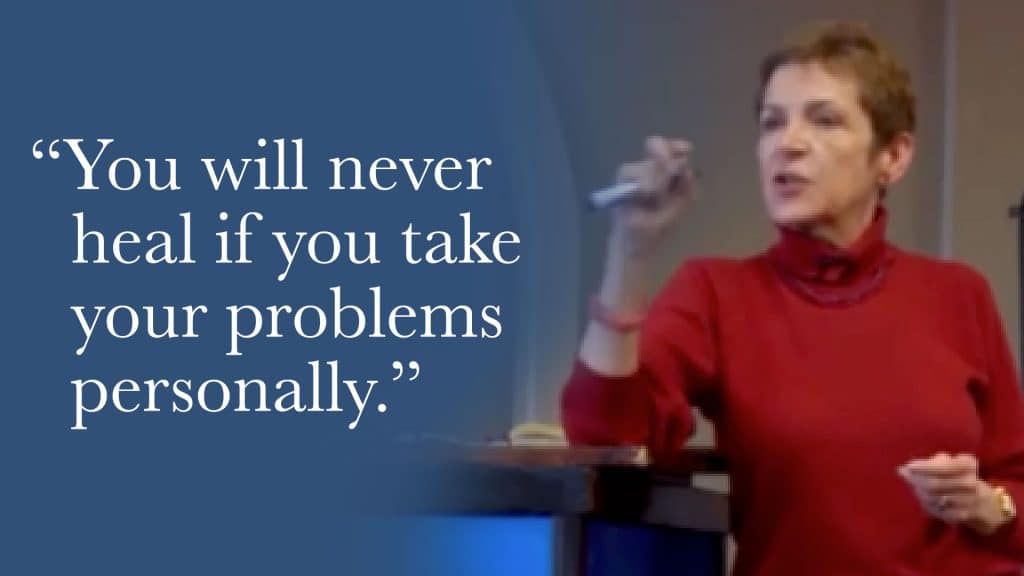 You will never heal if you take your problems personally.