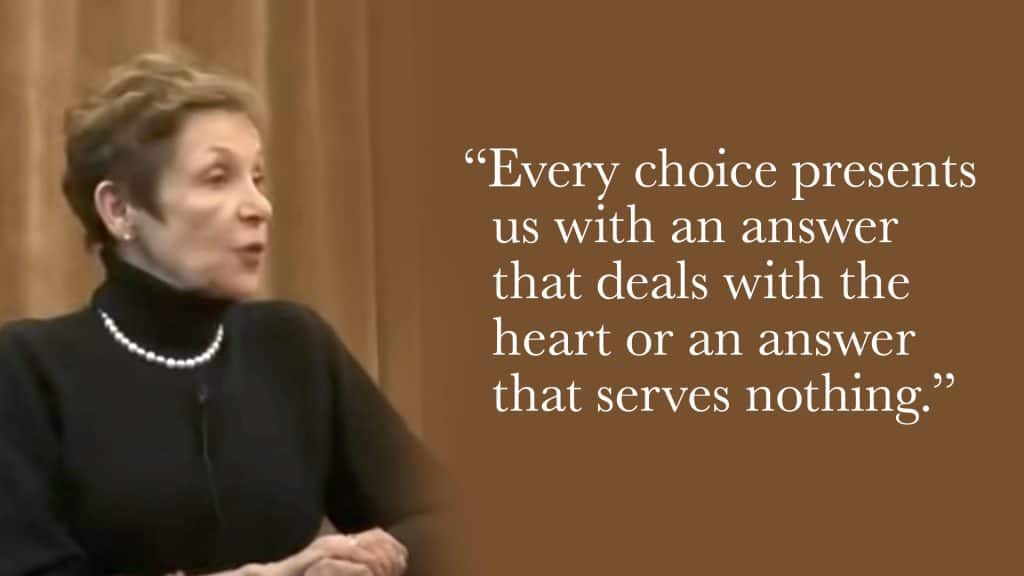 Every choice presents us with an answer that deals with the heart or an answer that serves nothing.