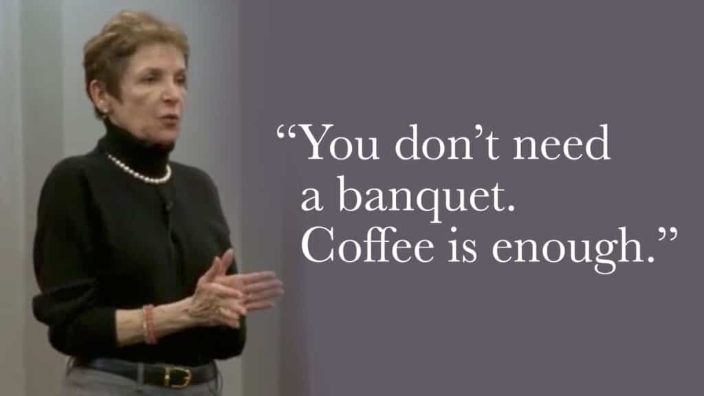 You don’t need a banquet. Coffee is enough.