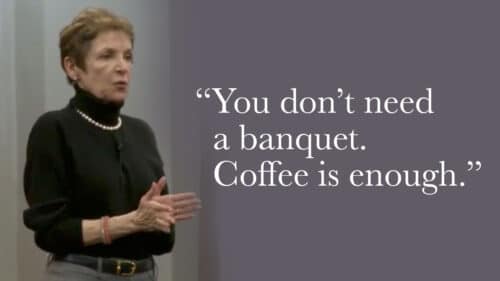 You don’t need a banquet. Coffee is enough.