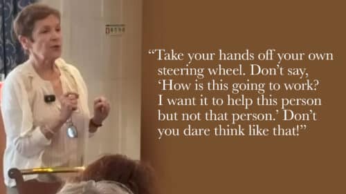 Take your hands off your own steering wheel. Don’t say, ‘How is this going to work? I want it to help this person but not that person.’ Don’t you dare think like that.