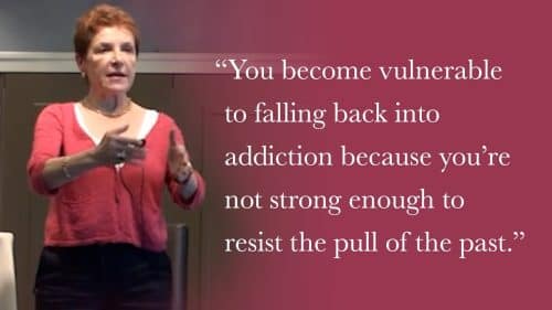 You become vulnerable to falling back into addiction because you’re not strong enough to resist the pull of the past.
