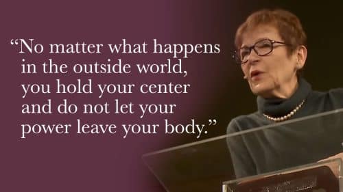 No matter what happens in the outside world, you hold your center and do not let your power leave your body.