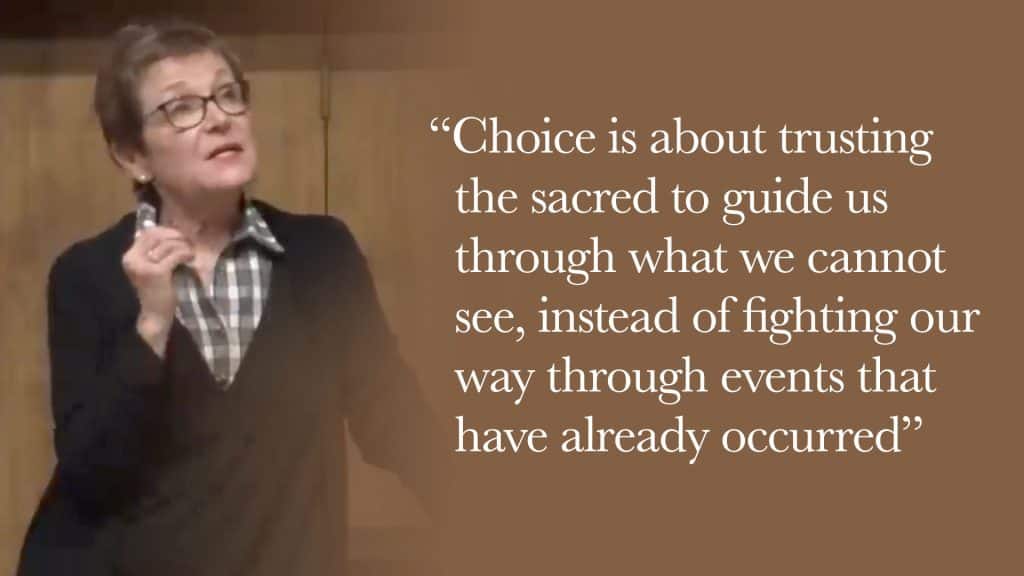 Choice is about trusting the sacred to guide us through what we cannot see, instead of fighting our way through events that have already occurred.