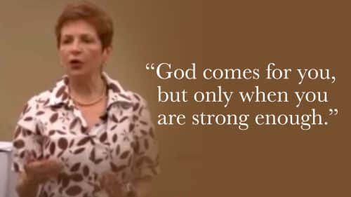 God comes for you, but only when you are strong enough.