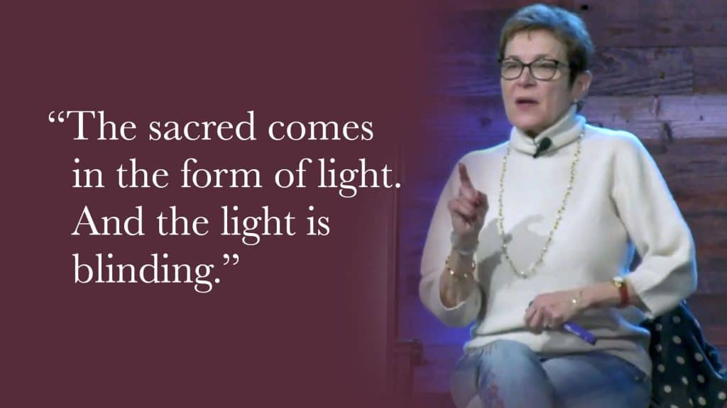 The sacred comes in the form of light. And the light is blinding. And the light is blinding.
