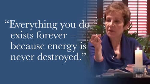 Everything you do exists forever—because energy is never destroyed.
