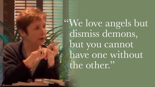 We love angels but dismiss demons, but you cannot have one without the other.