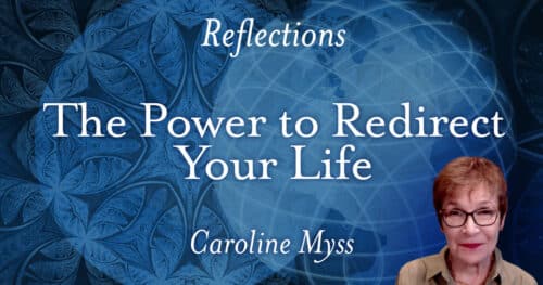 Reflections: The Power to Redirect Your Life - Caroline Myss