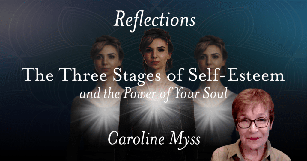 Reflections: The Three Stages of Self-Esteem - Caroline Myss