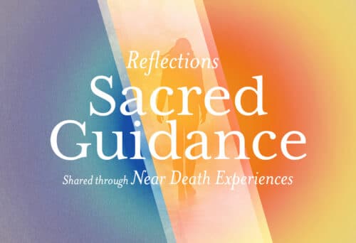 Reflections - Shared Guidance Shared through Near Death Experiences