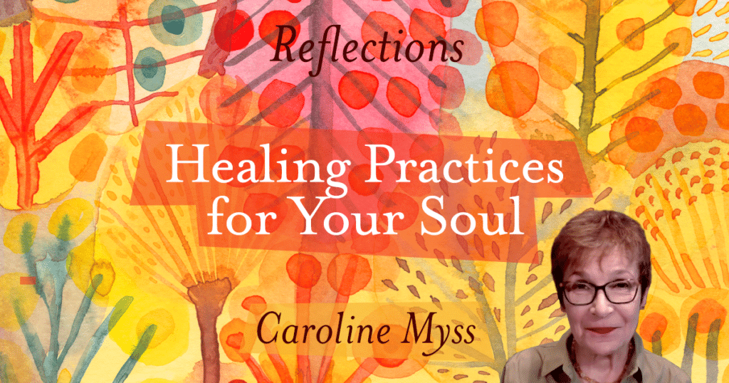 Reflections: Healing Practices for Your Soul - Caroline Myss