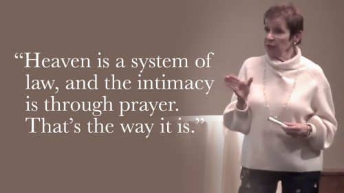 Heaven is a system of law, and the intimacy is through prayer. That’s the way it is.