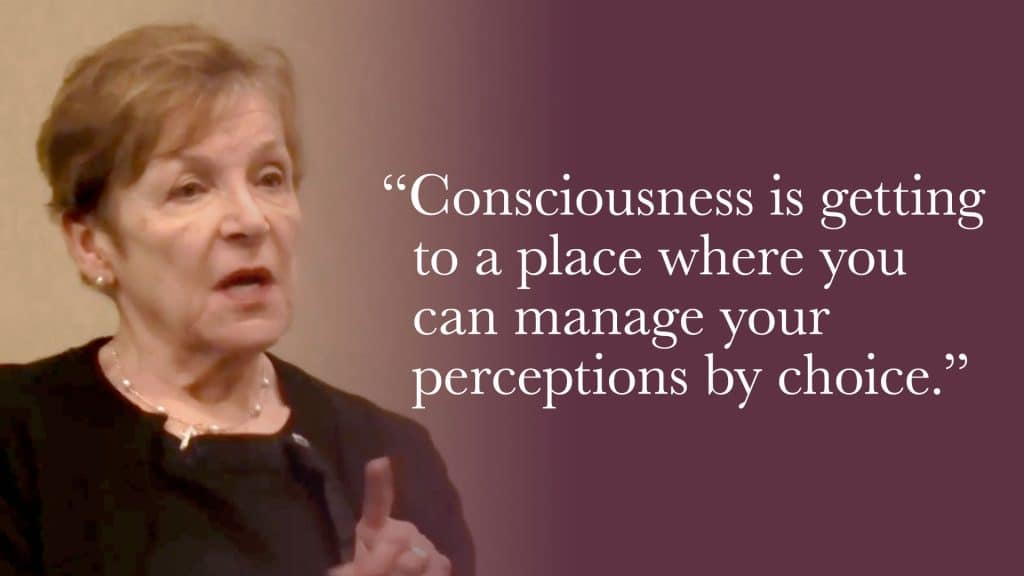 "Consciousness is getting to a place where you can manage your perceptions by choice."