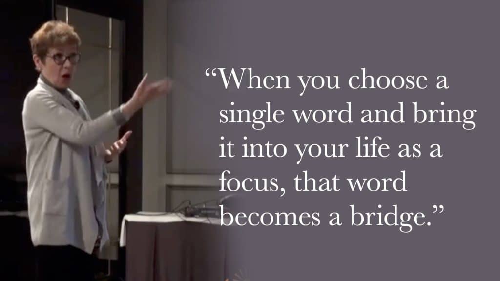 When you choose a single word and bring it into your life as a focus, that word becomes a bridge.