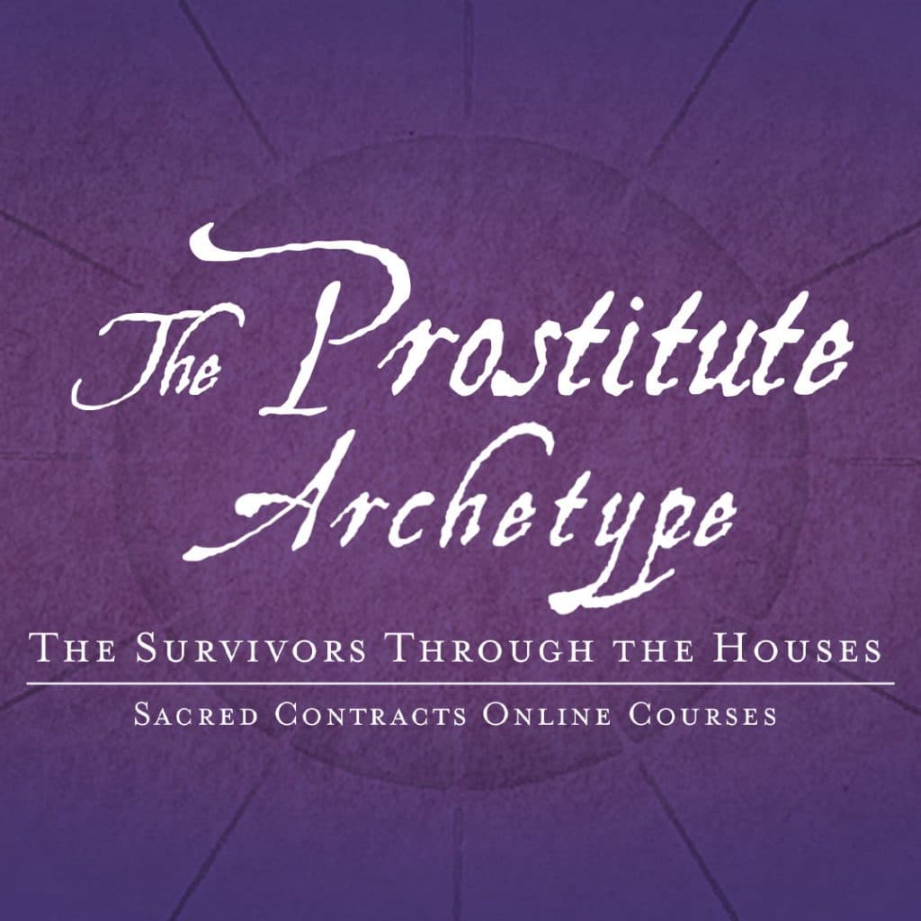 The Prostitute Archetype - The Survivors Through the Houses – Sacred Contracts Online Course