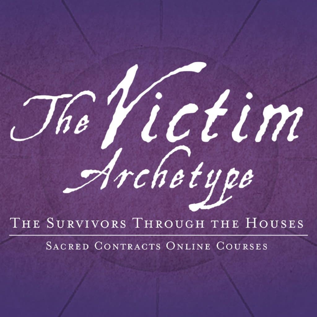 The Victim Archetype - The Survivors Through the Houses – Sacred Contracts Online Course