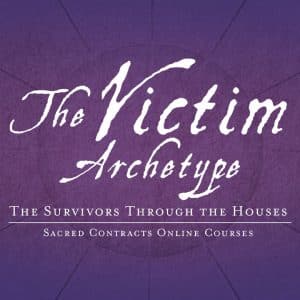 The Victim Archetype - The Survivors Through the Houses – Sacred Contracts Online Course