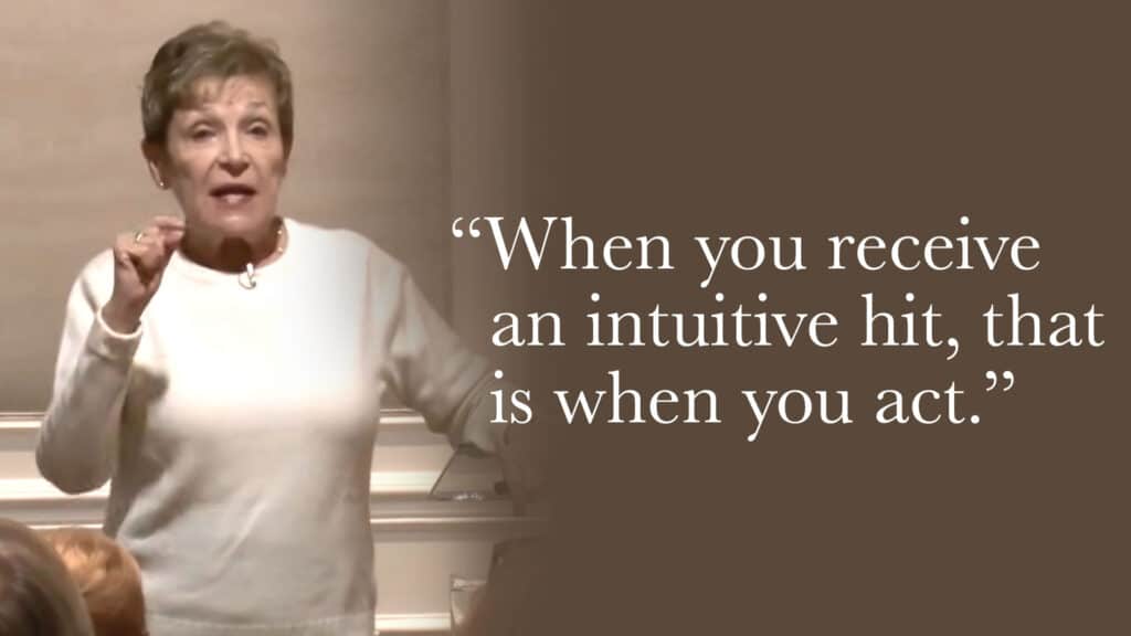 When you receive an intuitive hit, that is when you act.
