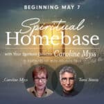 Spiritual Home Base - with Your Spiritual Director Caroline Myss. In partnership with Sounds True.