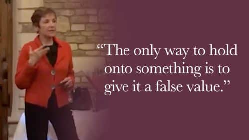The only way to hold onto something is to give it a false value.