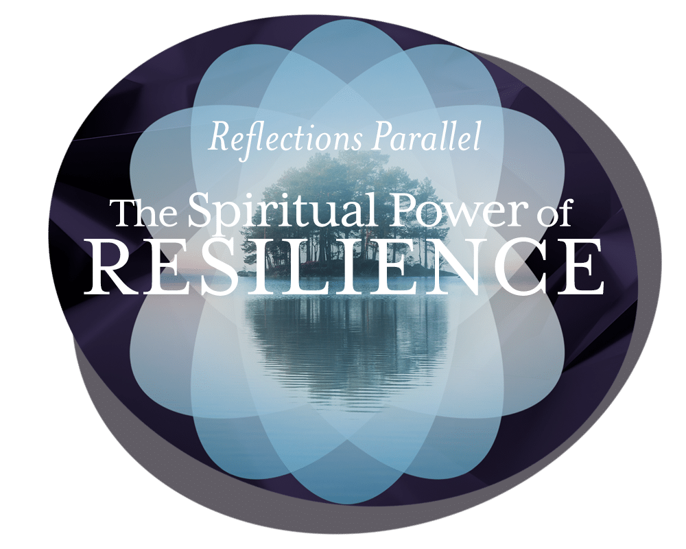 Reflections Parallel - The Spiritual Power of Resilience