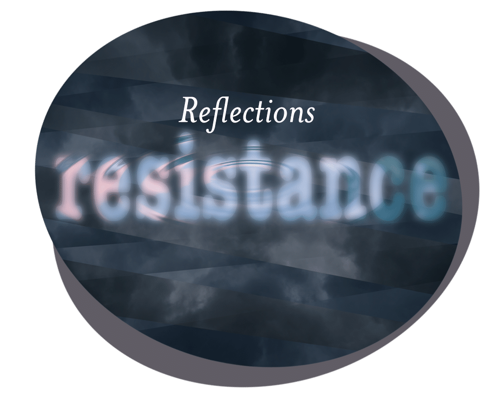 Reflections: Resistance